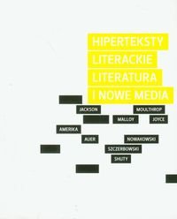 Hiperteksty literackie. Literatura i nowe media Opracowanie zbiorowe