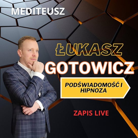 Hipnoza i podświadomość - Łukasz Gotowicz zapis Live !!! - MEDITEUSZ - podcast Opracowanie zbiorowe