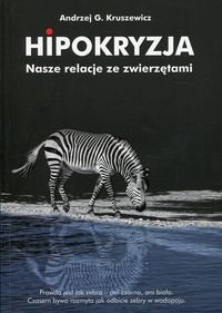 Hipokryzja. Nasze relacje ze zwierzętami Kruszewicz Andrzej G.