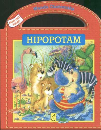 Hipopotam. Polscy poeci dzieciom Chotomska Wanda