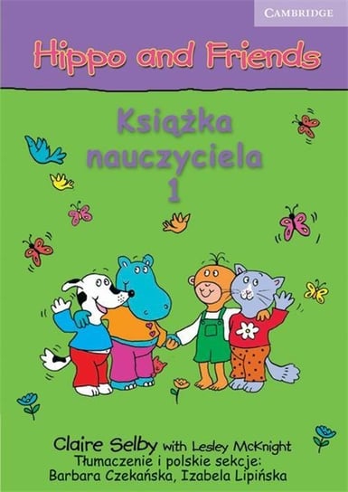 Hippo and Friends 1. Język angielski. Książka nauczyciela Selby Claire, Czekańska Barbara, Lipińska Izabela