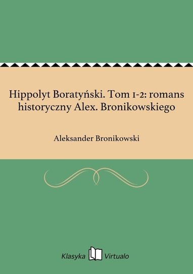 Hippolyt Boratyński. Tom 1-2: romans historyczny Alex. Bronikowskiego Bronikowski Aleksander