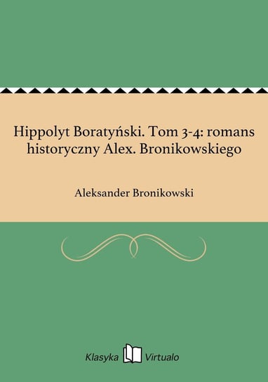 Hippolyt Boratyński. Tom 3-4: romans historyczny Alex. Bronikowskiego Bronikowski Aleksander