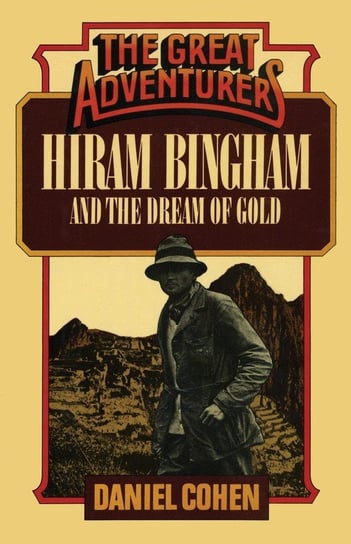 Hiram Bingham and the Dream of Gold Cohen Daniel