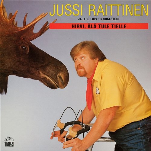 Hirvi, älä tule päälle Jussi Raittinen