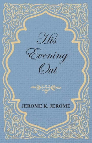 His Evening Out Jerome Jerome K.