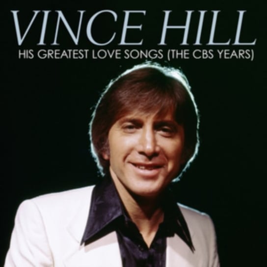 His Greatest Love Songs (The CBS Years) Hill Vince