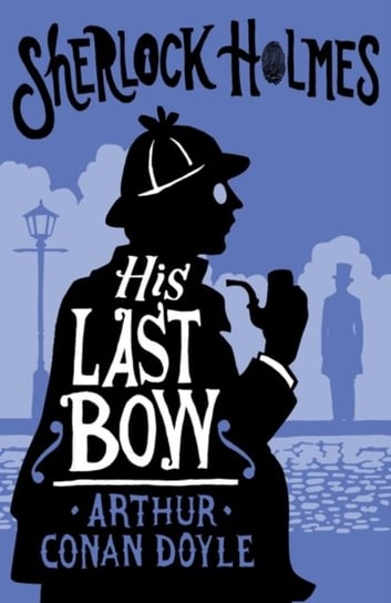 His Last Bow: Annotated Edition Arthur Conan Doyle