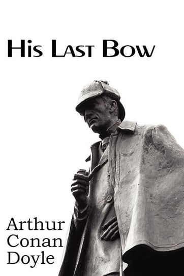 His Last Bow Doyle Arthur Conan