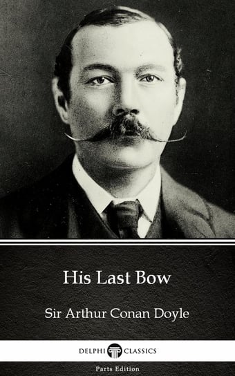 His Last Bow by Sir Arthur Conan Doyle (Illustrated) Doyle Sir Arthur Conan