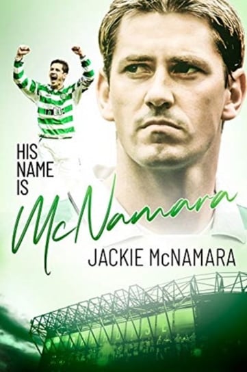 His Name is Mcnamara: The Autobiography of Jackie McNamara Jackie McNamara