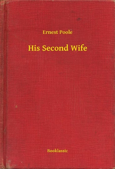His Second Wife Poole Ernest