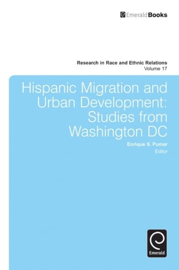 Hispanic Migration and Urban Development: Studies from Washington DC Opracowanie zbiorowe