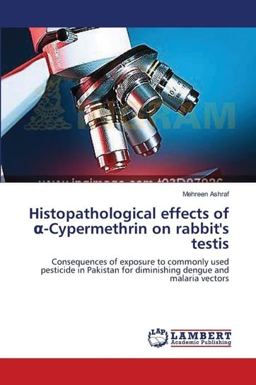 Histopathological effects of α-Cypermethrin on rabbit's testis Ashraf Mehreen