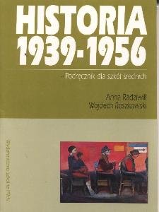 Historia 1939-1956. Podręcznik dla szkół średnich Radziwiłł Anna, Roszkowski Wojciech