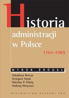 Historia administracji w Polsce 1764-1989 Opracowanie zbiorowe