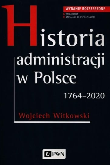 Historia administracji w Polsce 1764-2020 Witkowski Wojciech