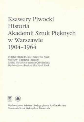 Historia Akademii Sztuk Pięknych w Warszawie 1904-1964 Piwocki Ksawery