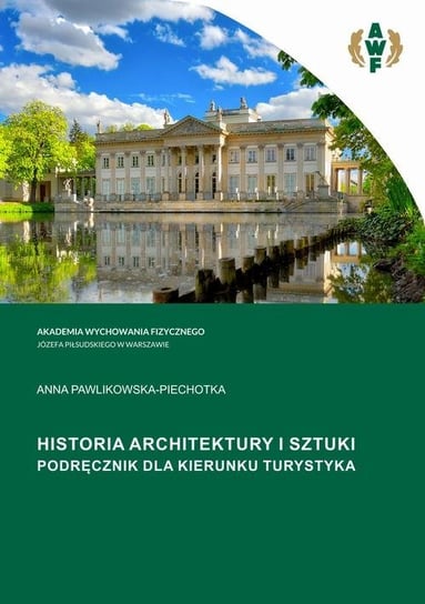 Historia architektury i sztuki. Podręcznik dla kierunku turystyka Pawlikowska-Piechotka Anna