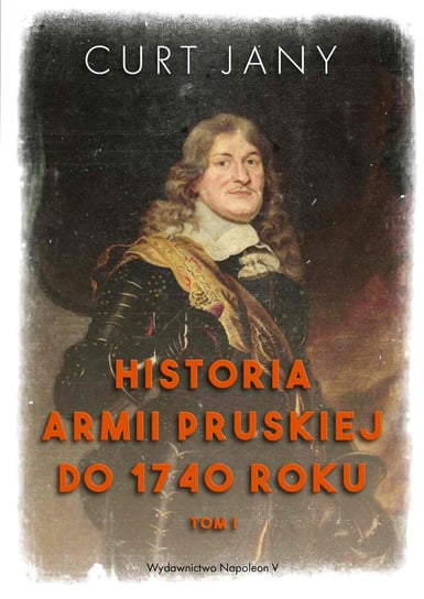 Historia armii pruskiej do 1740 roku. Tom 1 Jany Curt