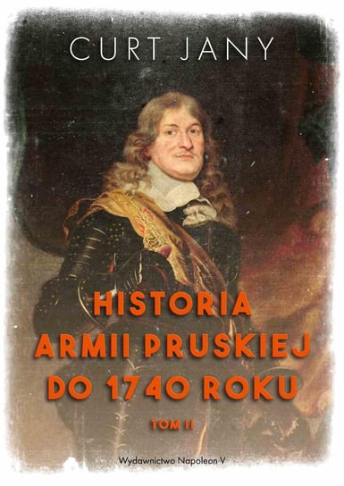Historia armii pruskiej do 1740 roku. Tom 2 Jany Curt