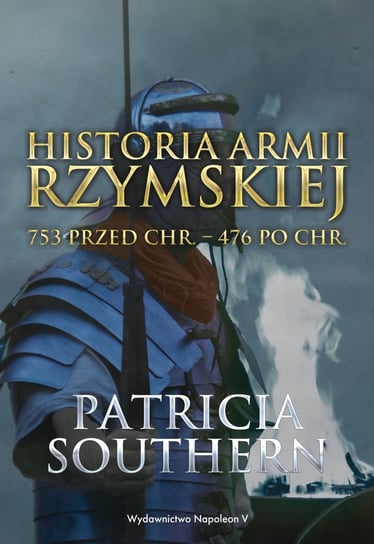 Historia Armii Rzymskiej 753 p.n.e. – 476 p.n.e. Southern Patricia