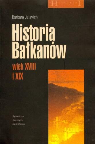 Historia Bałkanów wiek XVIII i XIX Jelavich Barbara