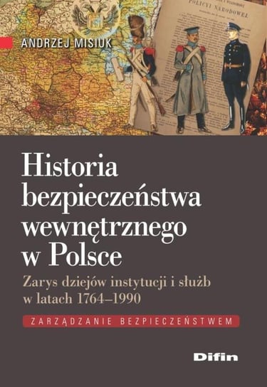 Historia bezpieczeństwa wewnętrznego w Polsce Misiuk Andrzej