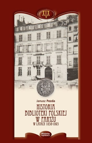 Historia Biblioteki Polskiej w Paryżu w latach 1838-1893. Tom 3 Pezda Janusz