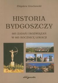 Historia Bydgoszczy. 665 zadań w 665 rocznicę lokalizacji Grochowski Zbigniew