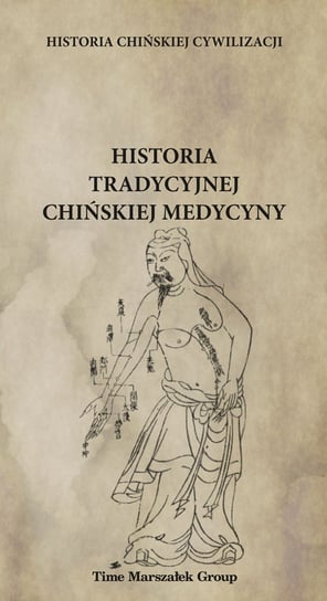 Historia chińskiej cywilizacji. Historia tradycyjnej chińskiej medycyny Płotka Bartosz