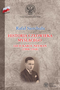 Historia człowieka myślącego Lech Karol Neyman (1908-1948). Biografia polityczna Sierchuła Rafał