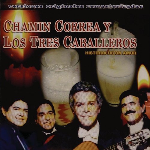 Historia De Un Amor Chamin Correa Y Los Tres Caballeros