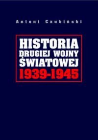 Historia Drugiej Wojny Światowej 1939-1945 Czubiński Antoni
