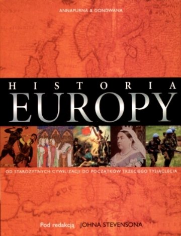 Historia Europy. Od Starożytnych Cywilizacji do Początków Trzeciego Tysiąclecia Opracowanie zbiorowe