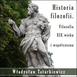 Historia filozofii. Filozofia XIX wieku i współczesna TOM III Tatarkiewicz Władysław