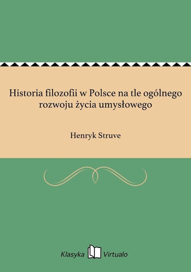 Historia filozofii w Polsce na tle ogólnego rozwoju życia umysłowego Struve Henryk