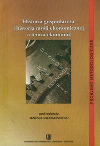 Historia gospodarcza i historia myśli ekonomicznej a teoria ekonomii Opracowanie zbiorowe