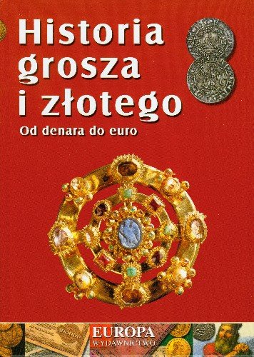Historia Grosza i Złotego od Denara do Euro Jarek Jerzy
