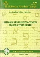 Historia hebrajskiego tekstu Starego Testamentu Matysiak Bogdan Wiktor