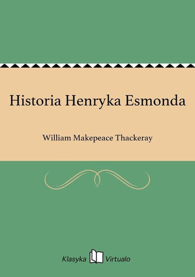 Historia Henryka Esmonda Thackeray William Makepeace