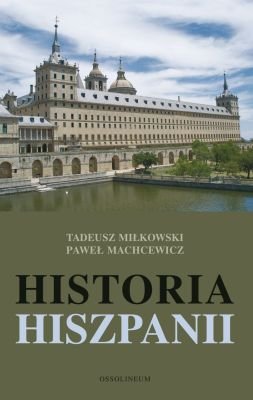 Historia Hiszpanii Miłkowski Tadeusz, Machcewicz Paweł