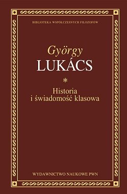 Historia i świadomość klasowa Lukacs Gyorgy