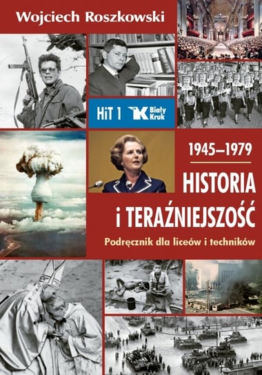 Historia i teraźniejszość. 1945–1979. Podręcznik. Klasa 1. Liceum i technikum Roszkowski Wojciech