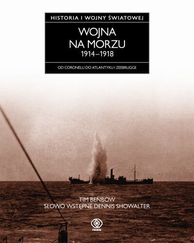 Historia I Wojny Światowej. Wojna na morzu 1914-1918 Benbow Tim