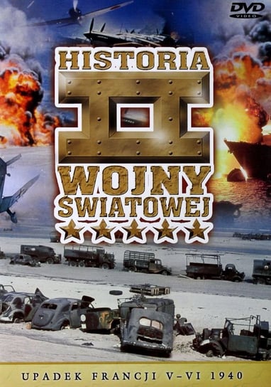 Historia II Wojny Światowej 03: Upadek Francji V-VI 1940 Various Directors