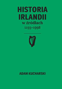 Historia Irlandii w źródłach 1155–1998 Kucharski Adam