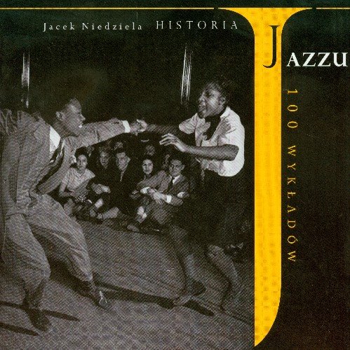 Historia jazzu. 100 wykładów Niedziela Jacek