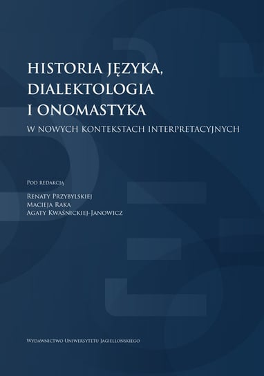 Historia języka, dialektologia i onomastyka w nowych kontekstach interpretacyjnych Opracowanie zbiorowe