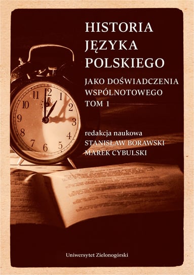 Historia języka polskiego. Jako doświadczenia wspólnotowego. Tom 1 Opracowanie zbiorowe